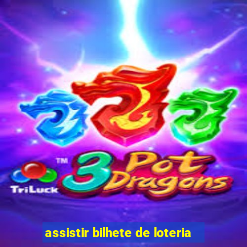 assistir bilhete de loteria